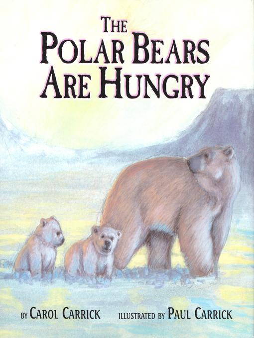Title details for The Polar Bears Are Hungry by Paul Carrick - Available